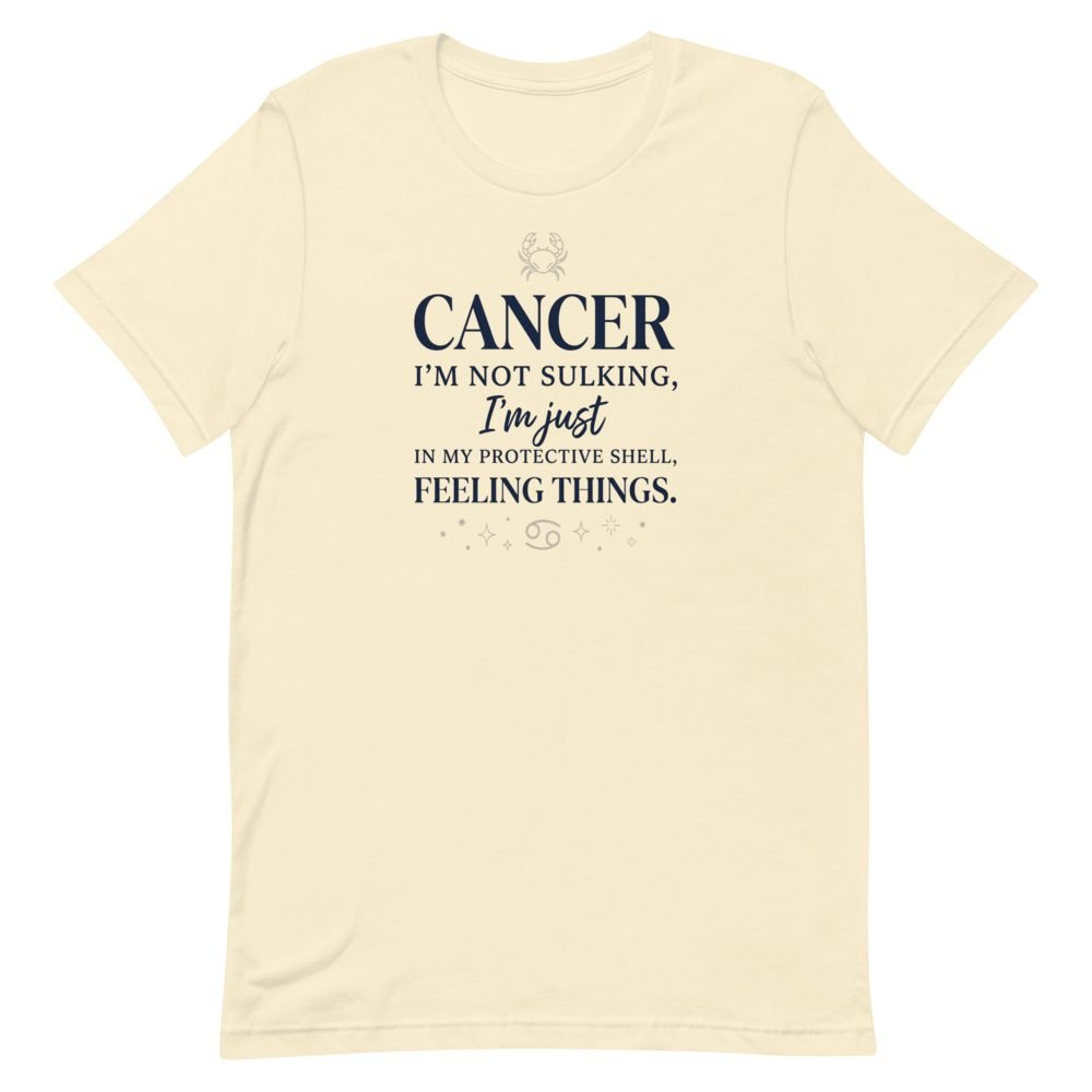 Cancer Zodiac Funny Quote T-Shirt | Not Sulking, Just Feeling Things — front view