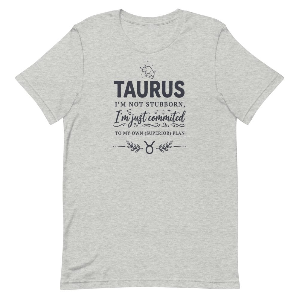 Taurus Not Stubborn Committed Superior Plan T-Shirt — front view