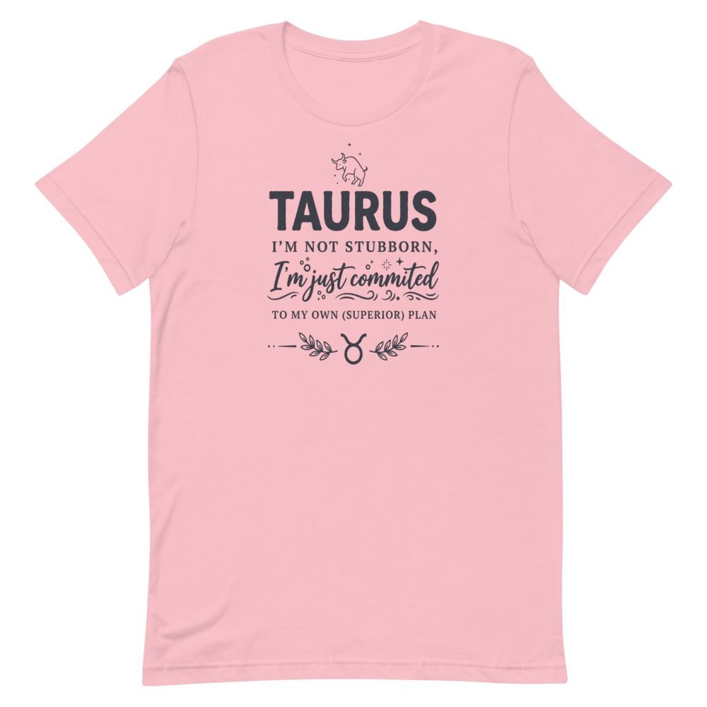 Taurus Not Stubborn Committed Superior Plan T-Shirt — front view