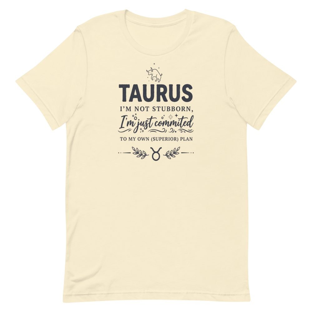 Taurus Not Stubborn Committed Superior Plan T-Shirt — front view