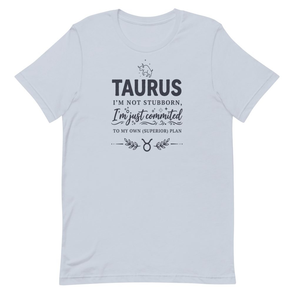 Taurus Not Stubborn Committed Superior Plan T-Shirt — front view