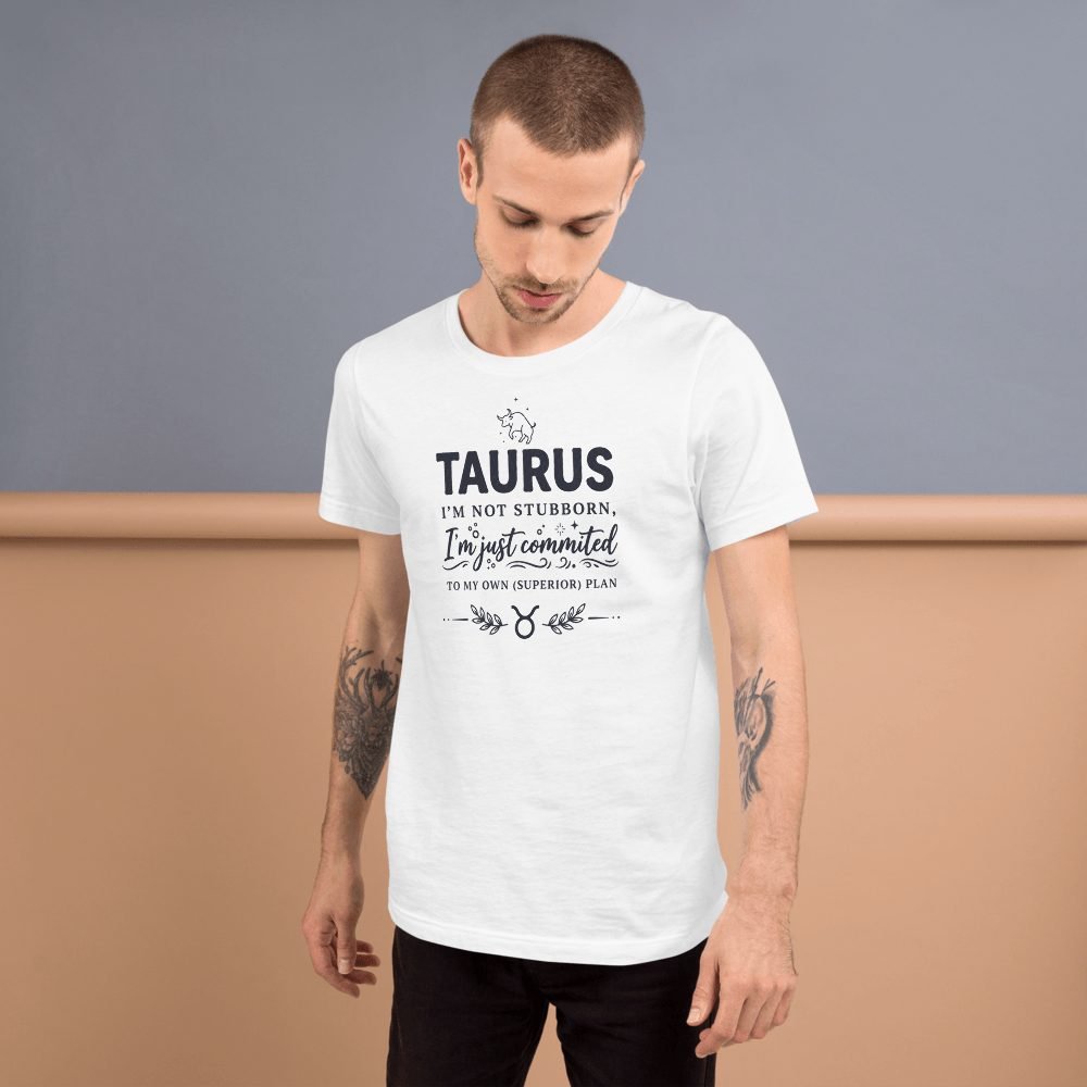 Taurus Not Stubborn Committed Superior Plan T-Shirt — front view